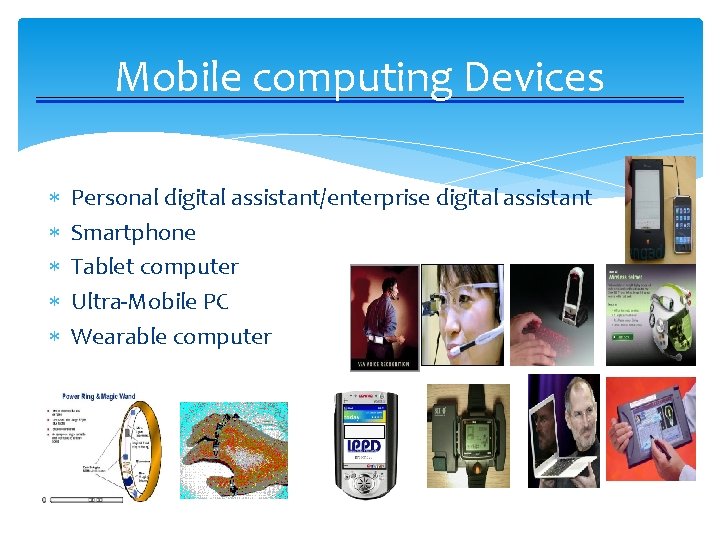 Mobile computing Devices Personal digital assistant/enterprise digital assistant Smartphone Tablet computer Ultra-Mobile PC Wearable