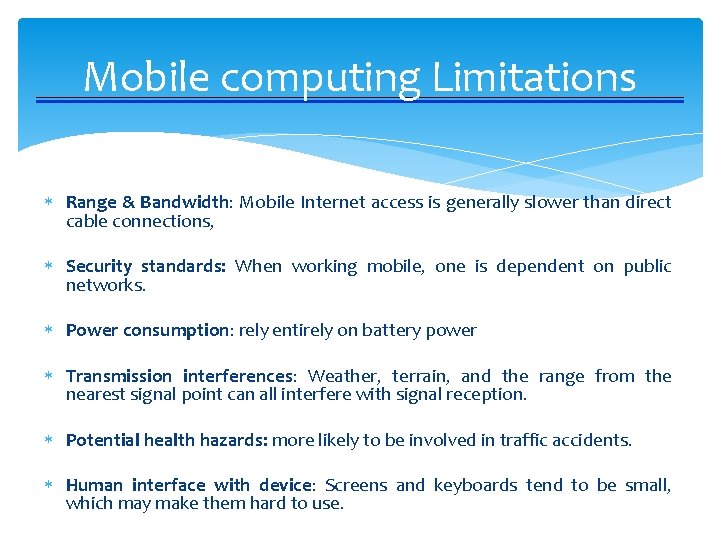 Mobile computing Limitations Range & Bandwidth: Mobile Internet access is generally slower than direct