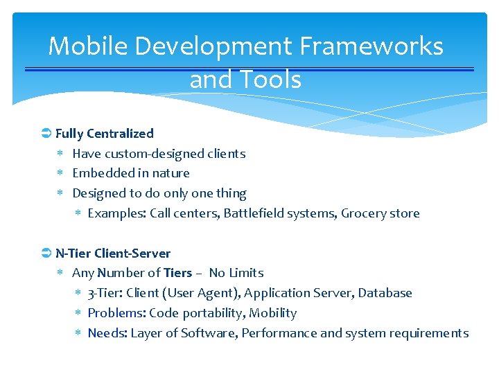 Mobile Development Frameworks and Tools Ü Fully Centralized Have custom-designed clients Embedded in nature