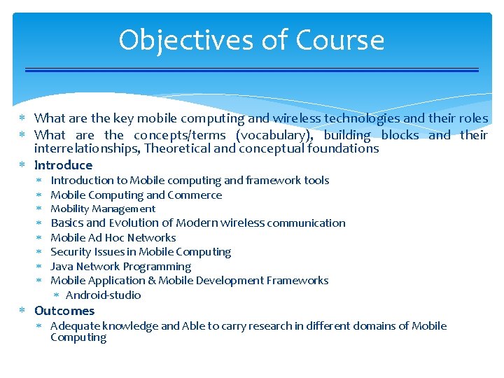 Objectives of Course What are the key mobile computing and wireless technologies and their