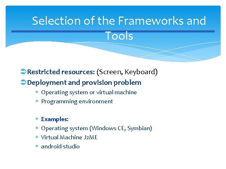 Selection of the Frameworks and Tools ÜRestricted resources: (Screen, Keyboard) ÜDeployment and provision problem