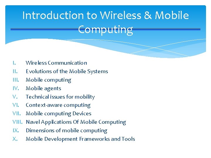 Introduction to Wireless & Mobile Computing I. III. IV. V. VIII. IX. X. Wireless