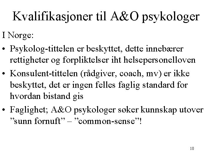 Kvalifikasjoner til A&O psykologer I Norge: • Psykolog-tittelen er beskyttet, dette innebærer rettigheter og