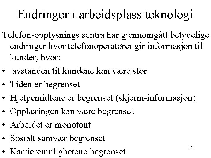 Endringer i arbeidsplass teknologi Telefon-opplysnings sentra har gjennomgått betydelige endringer hvor telefonoperatører gir informasjon