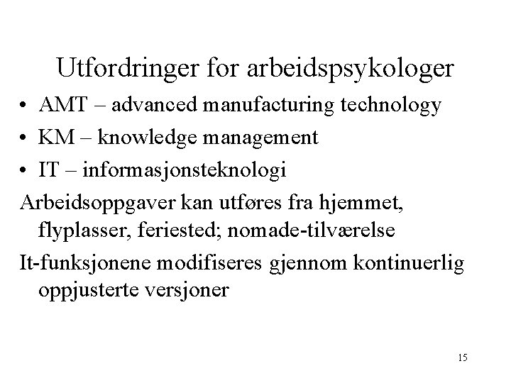 Utfordringer for arbeidspsykologer • AMT – advanced manufacturing technology • KM – knowledge management