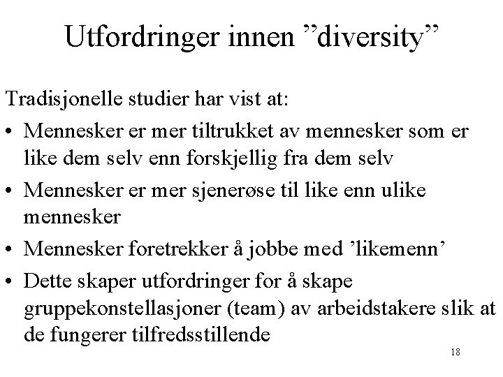 Utfordringer innen ”diversity” Tradisjonelle studier har vist at: • Mennesker er mer tiltrukket av