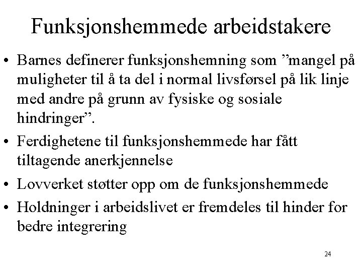 Funksjonshemmede arbeidstakere • Barnes definerer funksjonshemning som ”mangel på muligheter til å ta del