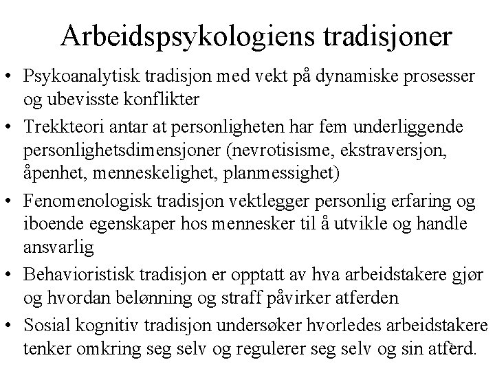 Arbeidspsykologiens tradisjoner • Psykoanalytisk tradisjon med vekt på dynamiske prosesser og ubevisste konflikter •