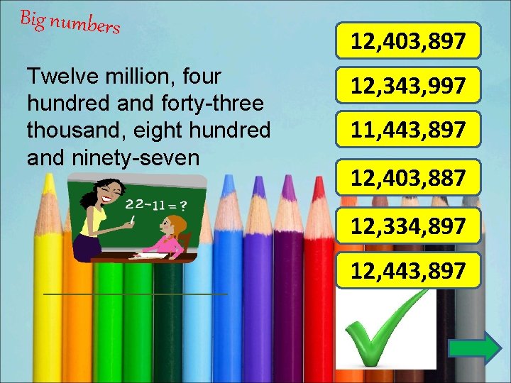 Big numbers Twelve million, four hundred and forty-three thousand, eight hundred and ninety-seven 12,