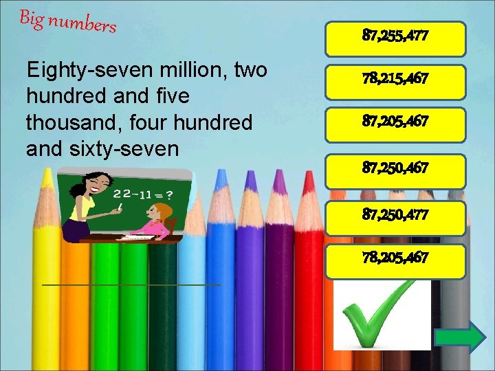 Big numbers Eighty-seven million, two hundred and five thousand, four hundred and sixty-seven 87,