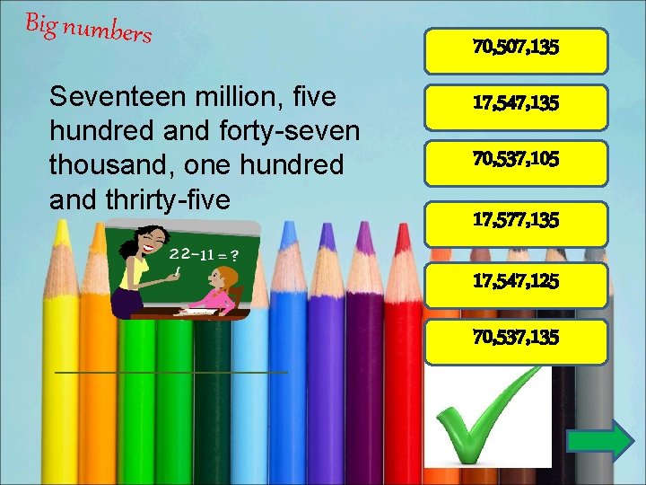 Big numbers Seventeen million, five hundred and forty-seven thousand, one hundred and thrirty-five 70,