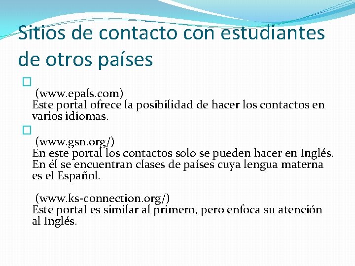 Sitios de contacto con estudiantes de otros países � (www. epals. com) Este portal