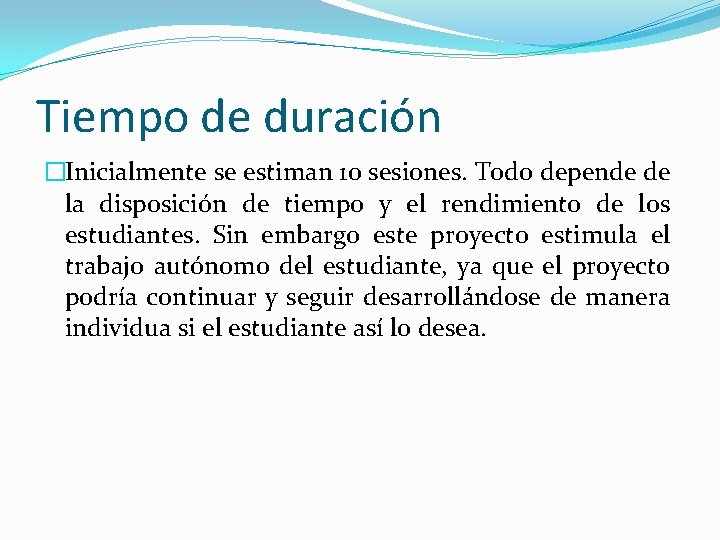 Tiempo de duración �Inicialmente se estiman 10 sesiones. Todo depende de la disposición de