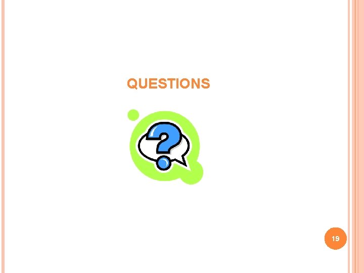 QUESTIONS 19 QUESTIONS 19