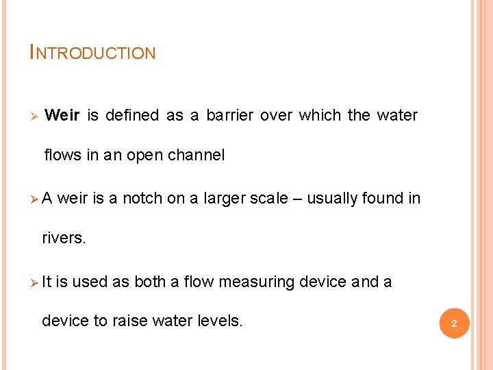 INTRODUCTION Ø Weir is defined as a barrier over which the water flows in INTRODUCTION Ø Weir is defined as a barrier over which the water flows in