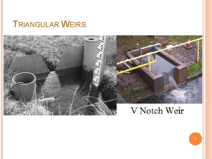 TRIANGULAR WEIRS 7 TRIANGULAR WEIRS 7