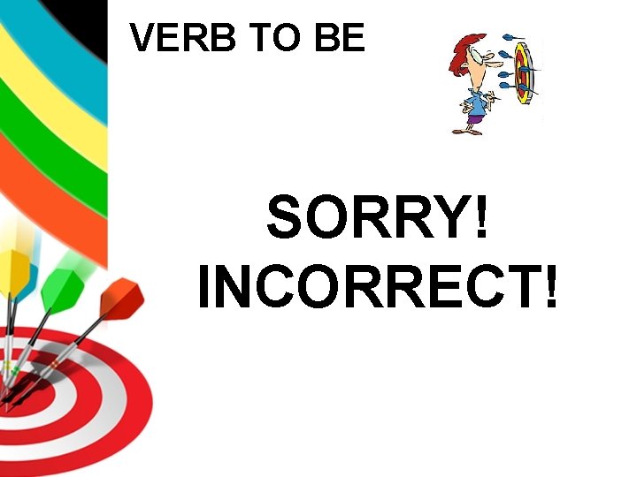 VERB TO BE SORRY! INCORRECT! 
