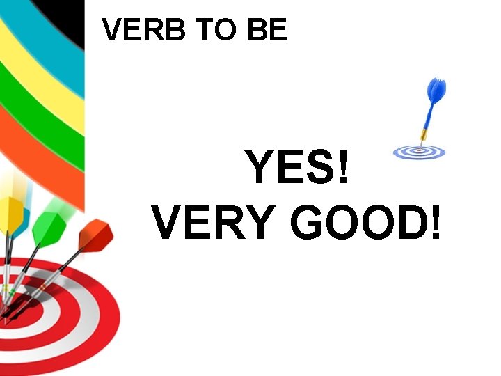 VERB TO BE YES! VERY GOOD! 