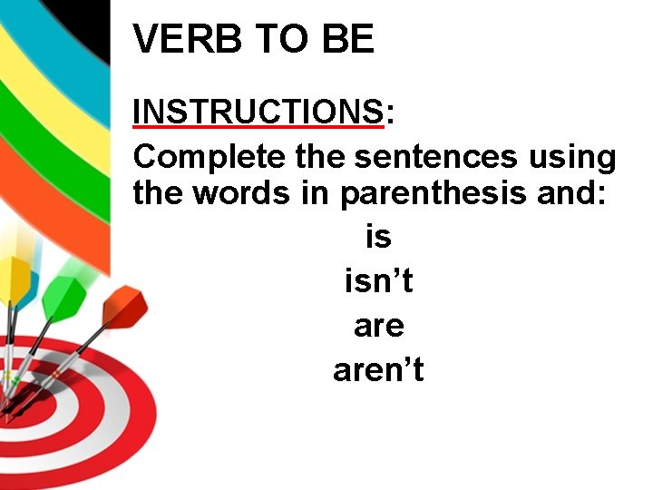 VERB TO BE INSTRUCTIONS: Complete the sentences using the words in parenthesis and: is