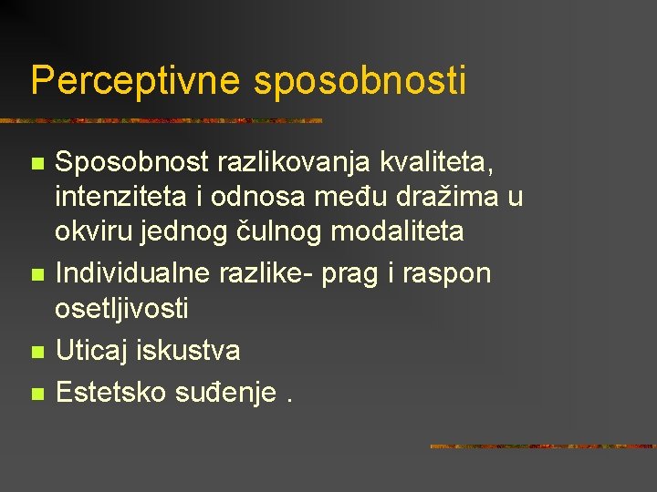 Perceptivne sposobnosti n n Sposobnost razlikovanja kvaliteta, intenziteta i odnosa među dražima u okviru