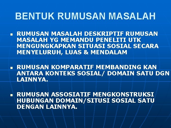 BENTUK RUMUSAN MASALAH n n n RUMUSAN MASALAH DESKRIPTIF RUMUSAN MASALAH YG MEMANDU PENELITI