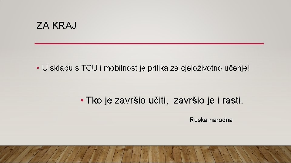 ZA KRAJ • U skladu s TCU i mobilnost je prilika za cjeloživotno učenje!