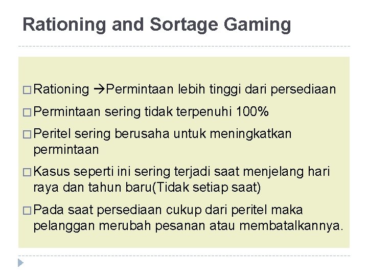 Rationing and Sortage Gaming � Rationing Permintaan lebih tinggi dari persediaan � Permintaan sering