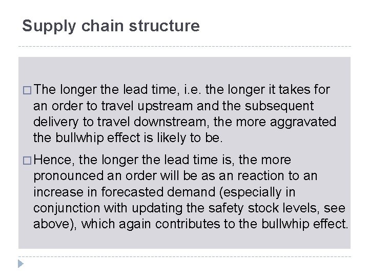 Supply chain structure � The longer the lead time, i. e. the longer it