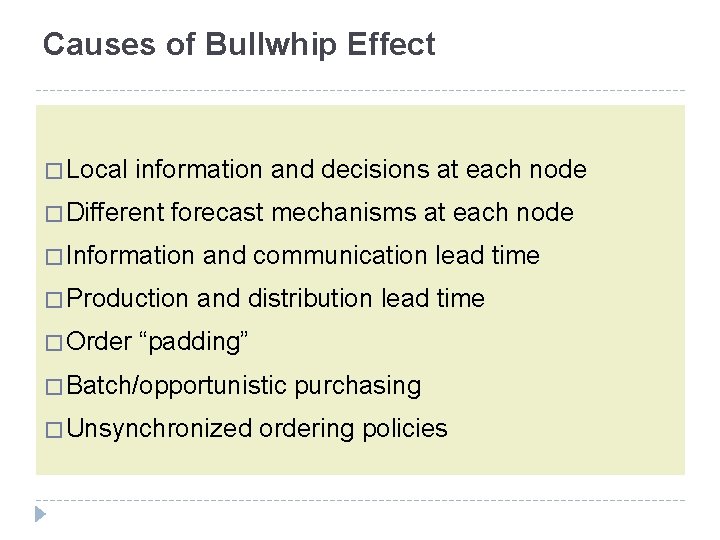 Causes of Bullwhip Effect � Local information and decisions at each node � Different