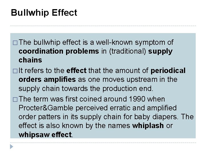 Bullwhip Effect � The bullwhip effect is a well-known symptom of coordination problems in