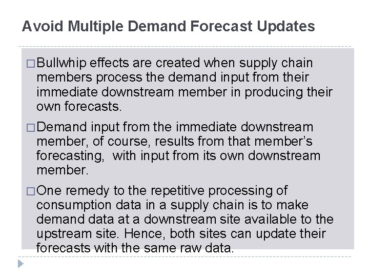 Avoid Multiple Demand Forecast Updates � Bullwhip effects are created when supply chain members