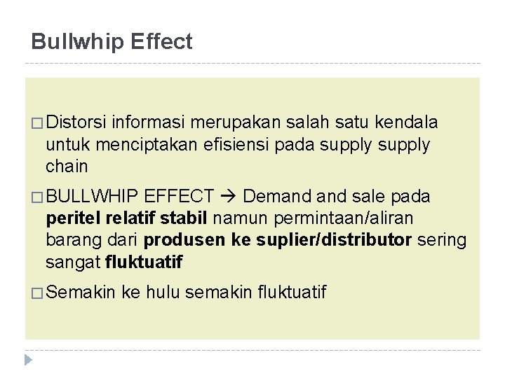 Bullwhip Effect � Distorsi informasi merupakan salah satu kendala untuk menciptakan efisiensi pada supply