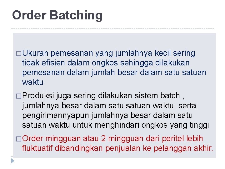 Order Batching � Ukuran pemesanan yang jumlahnya kecil sering tidak efisien dalam ongkos sehingga