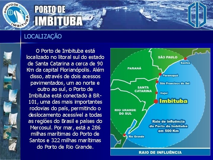 LOCALIZAÇÃO O Porto de Imbituba está localizado no litoral sul do estado de Santa