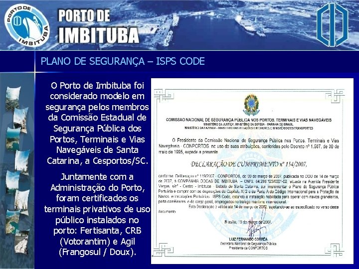 PLANO DE SEGURANÇA – ISPS CODE O Porto de Imbituba foi considerado modelo em