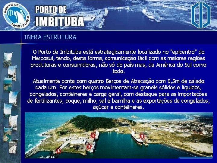 INFRA ESTRUTURA O Porto de Imbituba está estrategicamente localizado no "epicentro" do Mercosul, tendo,