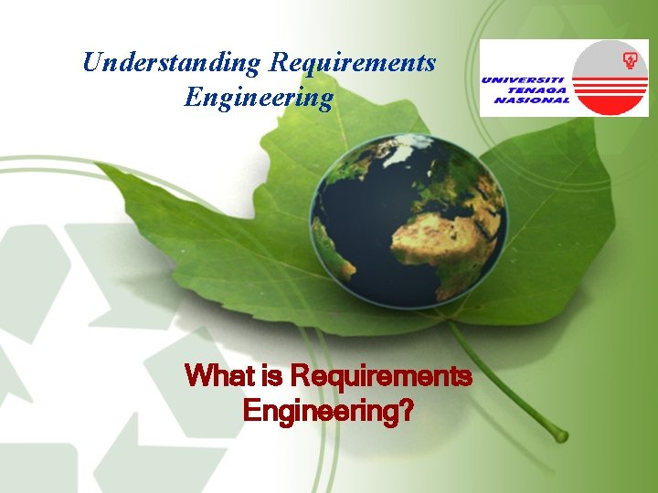 Understanding Requirements Engineering What is Requirements Engineering? 