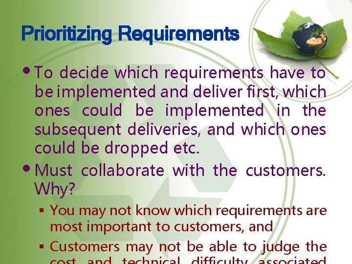 Prioritizing Requirements • To decide which requirements have to be implemented and deliver first,