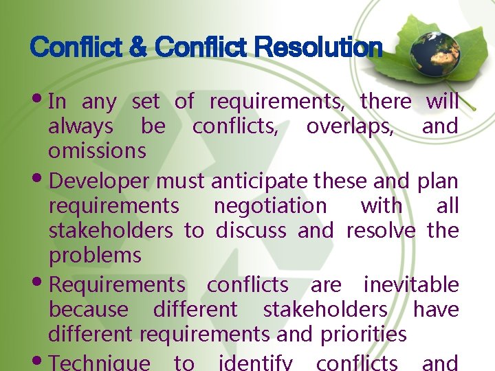 Conflict & Conflict Resolution • In any set of requirements, there will always be