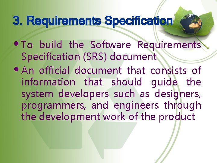 3. Requirements Specification • To build the Software Requirements Specification (SRS) document • An