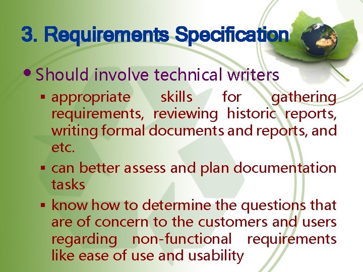 3. Requirements Specification • Should involve technical writers § appropriate skills for gathering requirements,