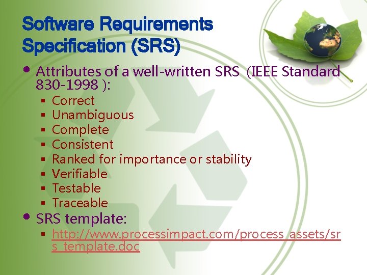 Software Requirements Specification (SRS) • Attributes of a well-written SRS 830 -1998 ): §