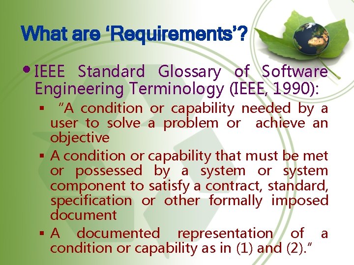 What are ‘Requirements’? • IEEE Standard Glossary of Software Engineering Terminology (IEEE, 1990): §