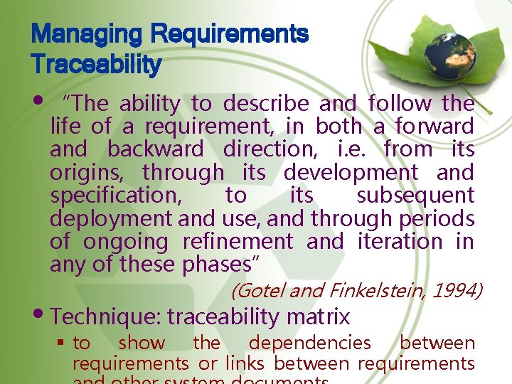 Managing Requirements Traceability • “The ability to describe and follow the life of a