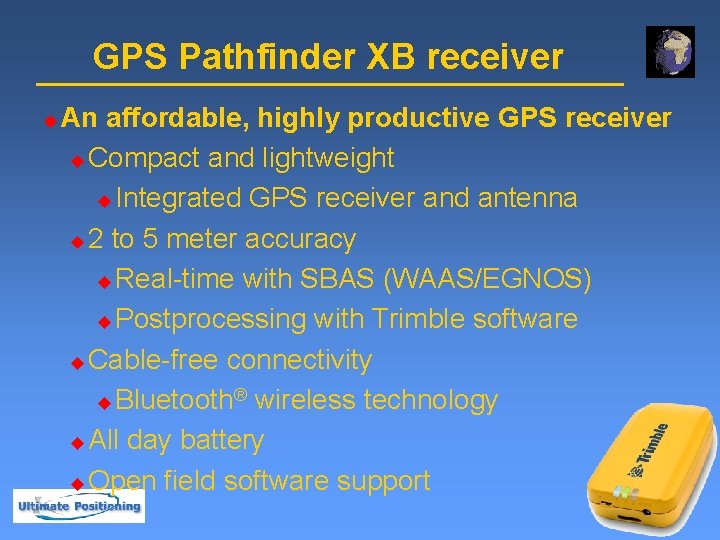 GPS Pathfinder XB receiver u An affordable, highly productive GPS receiver u Compact and