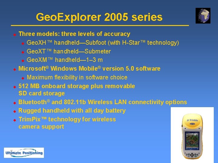 Geo. Explorer 2005 series u u u Three models: three levels of accuracy u
