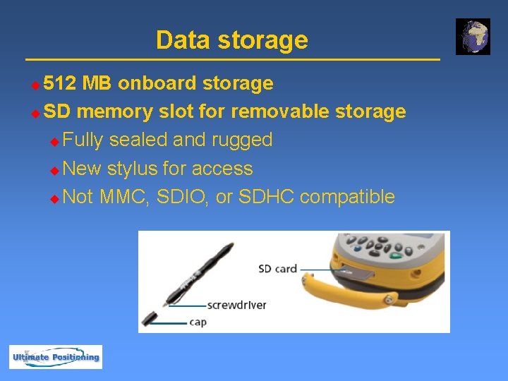 Data storage 512 MB onboard storage u SD memory slot for removable storage u