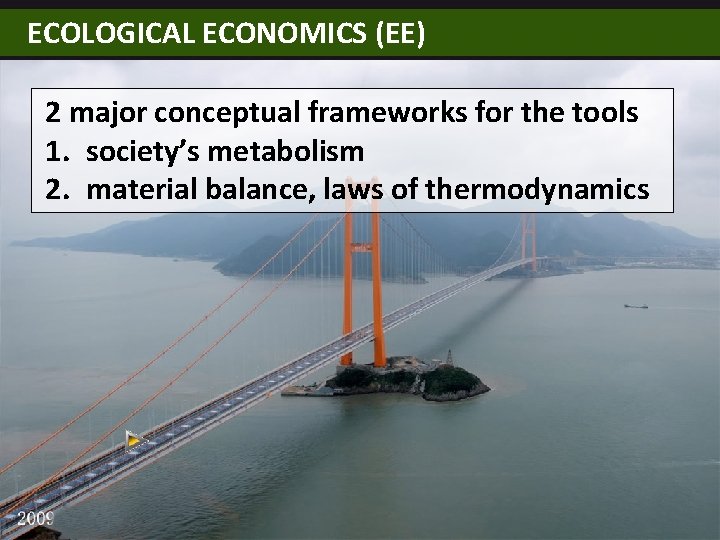 ECOLOGICAL ECONOMICS (EE) 2 major conceptual frameworks for the tools 1. society’s metabolism 2.