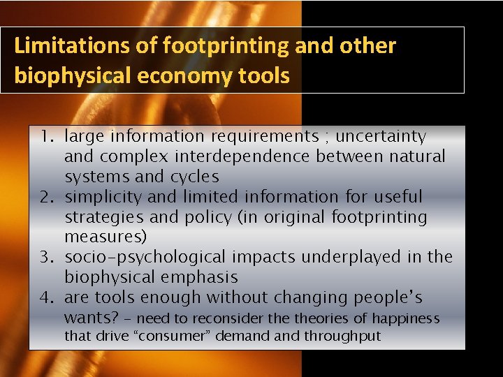 Limitations of footprinting and other biophysical economy tools 1. large information requirements ; uncertainty