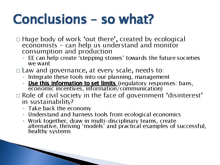 Conclusions – so what? � Huge body of work ‘out there’, created by ecological